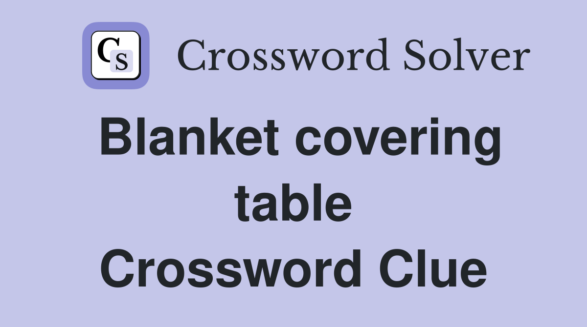 blanket-covering-table-crossword-clue-answers-crossword-solver